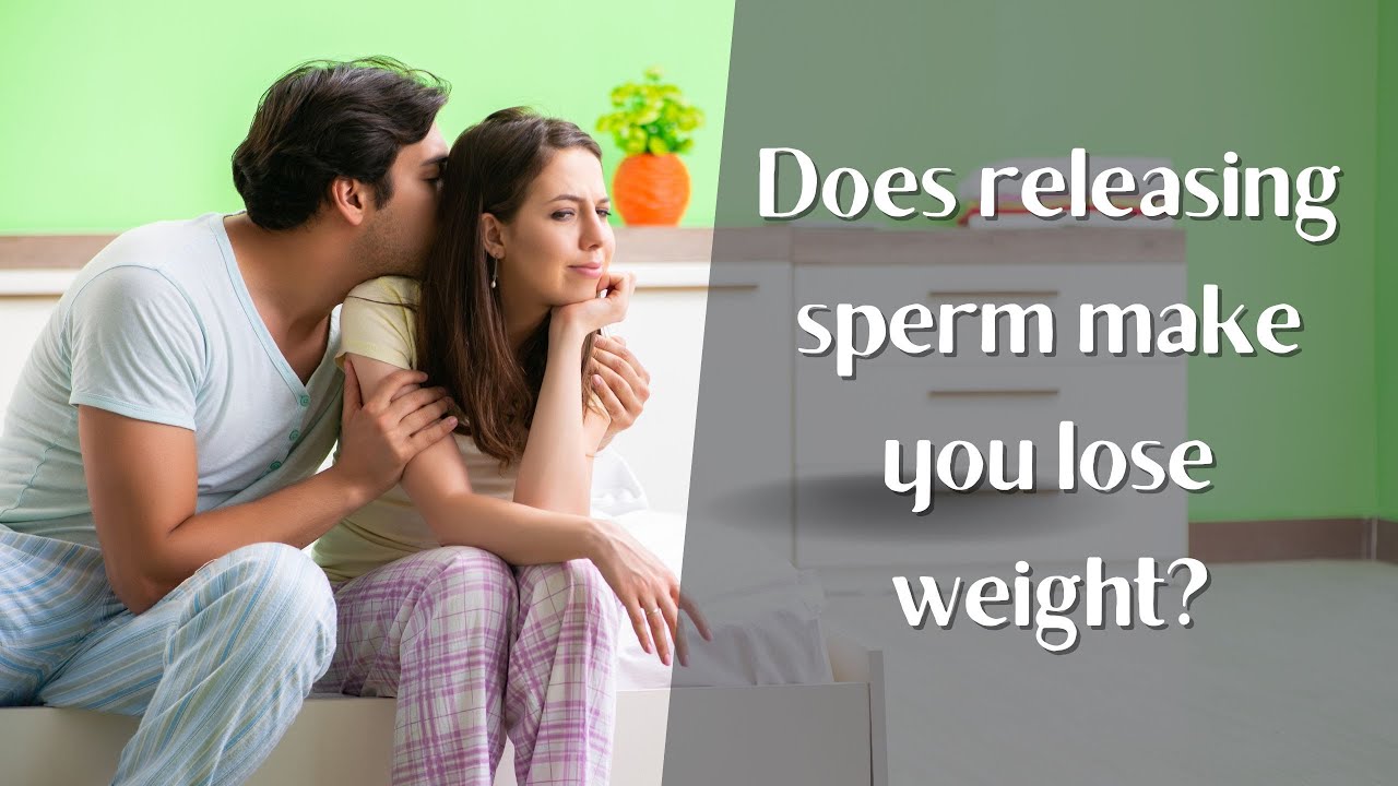 does releasing sperm make you lose weight